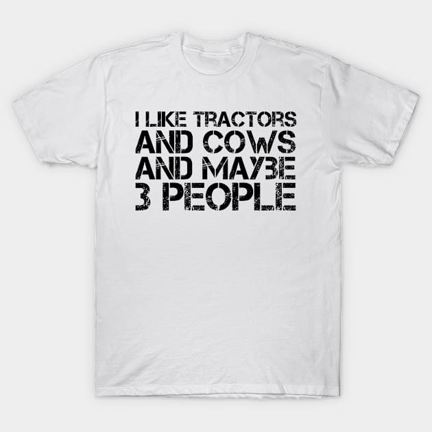 i like tractors and cows and maybe 3 people T-Shirt by bisho2412